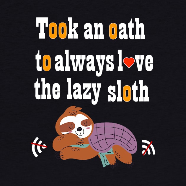 Took an oath to always love the lazy sloth t-shirt by ARTA-ARTS-DESIGNS